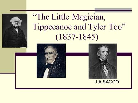 “The Little Magician, Tippecanoe and Tyler Too” (1837-1845) J.A.SACCO.
