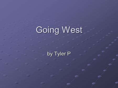 Going West by Tyler P. The Santa Fe Trail The trail began in Independence, Missouri before ending in Santa Fe, New Mexico. 780 miles long.