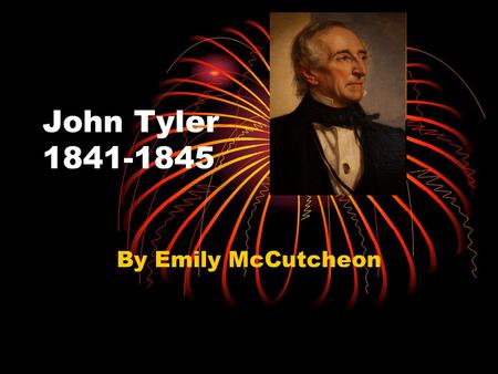 John Tyler 1841-1845 By Emily McCutcheon. John’s life when he was a boy. Tyler led his class to rebel against his teacher Mr. McMurdo. They tied him to.