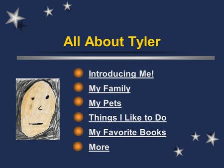 All About Tyler Introducing Me! My Family My Pets Things I Like to Do My Favorite Books More.
