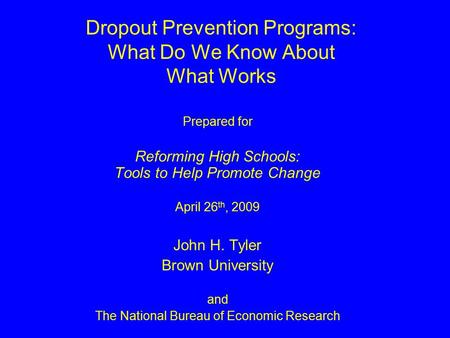 Dropout Prevention Programs: What Do We Know About What Works Prepared for Reforming High Schools: Tools to Help Promote Change April 26 th, 2009 John.