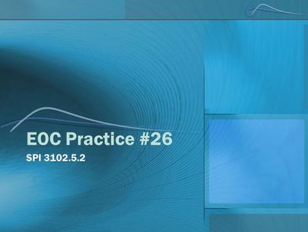 EOC Practice #26 SPI 3102.5.2.