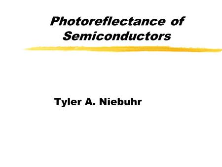 Photoreflectance of Semiconductors Tyler A. Niebuhr.