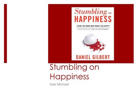 Stumbling on Happiness Tyler Michael. Why…?  Why will sighted people pay more to avoid going blind than blind people will pay to regain their sight?