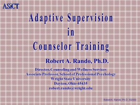 Robert A. Rando, Ph.D., ©2000 Robert A. Rando, Ph.D. Director, Counseling and Wellness Services Associate Professor, School of Professional Psychology.