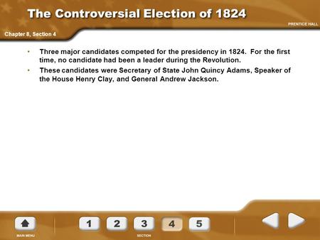 The Controversial Election of 1824 Three major candidates competed for the presidency in 1824. For the first time, no candidate had been a leader during.