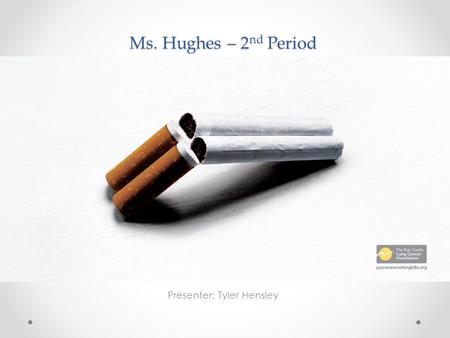 Ms. Hughes – 2 nd Period Presenter: Tyler Hensley.