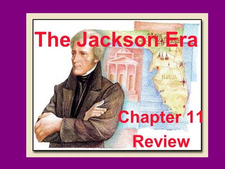 The Jackson Era Chapter 11 Review. Who were the four candidates who ran for President in 1824? Where were they from? John Quincy Adams, New England Henry.