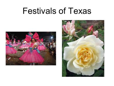 Festivals of Texas. Cinco de Mayo Because Texas was once part of Mexico, the state has a long-standing Mexican heritage and follows many Mexican traditions,