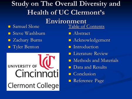 Study on The Overall Diversity and Health of UC Clermont’s Environment Samuel Slone Samuel Slone Steve Washburn Steve Washburn Zachary Burns Zachary Burns.