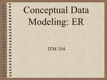 Conceptual Data Modeling: ER