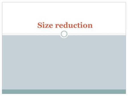 Size reduction.