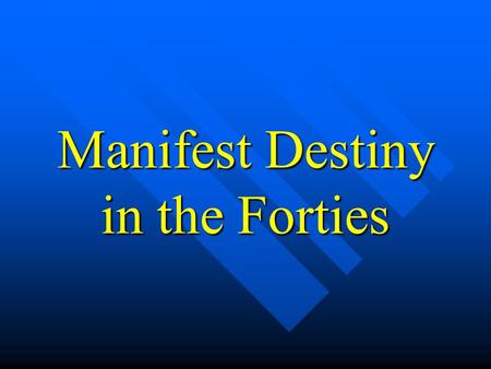 Manifest Destiny in the Forties