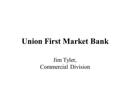 Union First Market Bank Jim Tyler, Commercial Division.