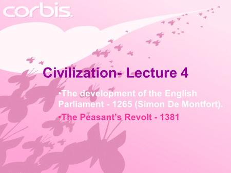 Civilization- Lecture 4 The development of the English Parliament - 1265 (Simon De Montfort). The Peasant’s Revolt - 1381.