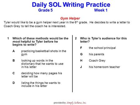 Grade 5Week 1 Daily SOL Writing Practice provided by Simply Achieve, Inc. Gym Helper Tyler would like to be a gym helper next year in the 6 th grade. He.