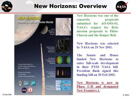 A. Stern 12 June 2003 New Horizons: Overview New Horizons was one of the consortia proposals submitted for AO-OSS-01, NASA’s request for flyby mission.