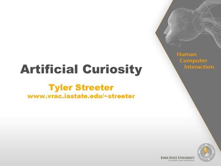 Artificial Curiosity Tyler Streeter www.vrac.iastate.edu/~streeter.