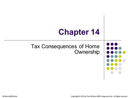 McGraw-Hill/Irwin Copyright © 2012 by The McGraw-Hill Companies, Inc. All rights reserved. Chapter 14 Tax Consequences of Home Ownership.
