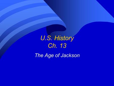 U.S. History Ch. 13 The Age of Jackson. Andrew Jackson.