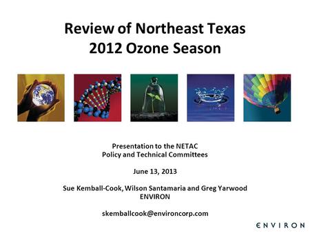 Template Review of Northeast Texas 2012 Ozone Season Presentation to the NETAC Policy and Technical Committees June 13, 2013 Sue Kemball-Cook, Wilson Santamaria.