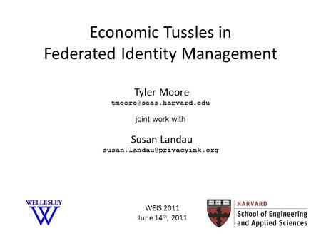 Economic Tussles in Federated Identity Management Tyler Moore joint work with Susan Landau WEIS 2011.