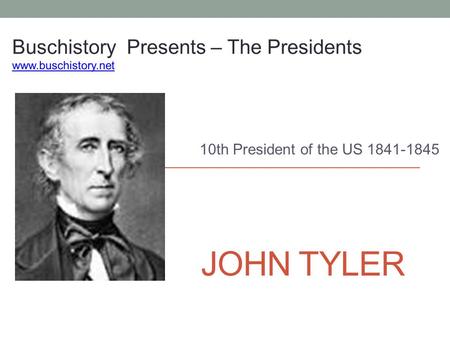 JOHN TYLER 10th President of the US 1841-1845. The Election 1. President: John Tyler__ Number 10 VP – None 2. Political Party _Whig 3. Term of Office.