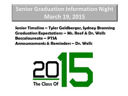Senior Graduation Information Night March 19, 2015 Senior Graduation Information Night March 19, 2015 Senior Timeline – Tyler Goldberger, Sydney Branning.
