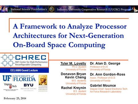 EEL6686 Guest Lecture February 25, 2014 A Framework to Analyze Processor Architectures for Next-Generation On-Board Space Computing Tyler M. Lovelly Ph.D.