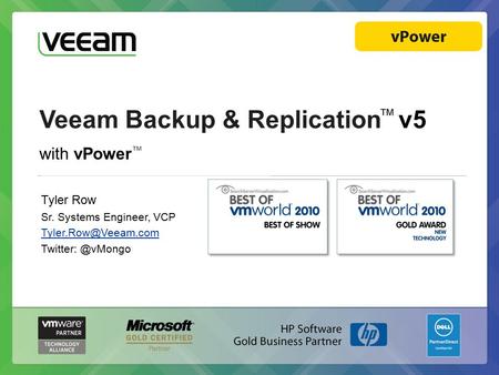 Veeam Backup & Replication ™ v5 with vPower ™ Tyler Row Sr. Systems Engineer, VCP