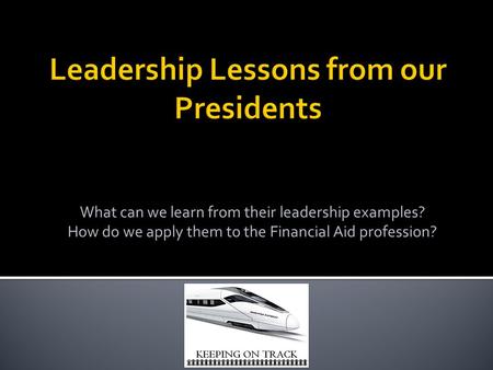 What can we learn from their leadership examples? How do we apply them to the Financial Aid profession?
