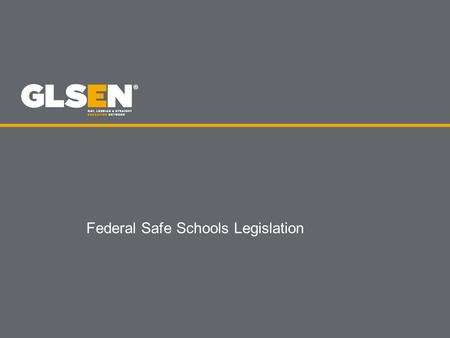 Federal Safe Schools Legislation. What are Safe Schools Laws? GLSEN considers “safe schools laws” to be an umbrella term – covering both nondiscrimination.