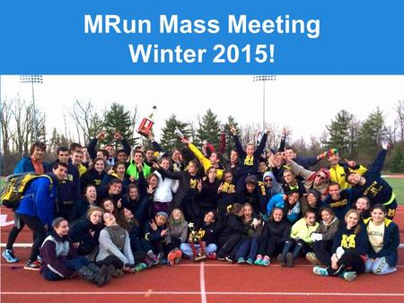 MRun Mass Meeting Winter 2015!. Board Introductions Harrison Clark President Caci Dishman Vice President John Holmes Distance Training Tyler Kristoff.