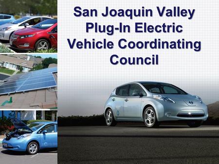 1 www.energycenter.org San Joaquin Valley Plug-In Electric Vehicle Coordinating Council.