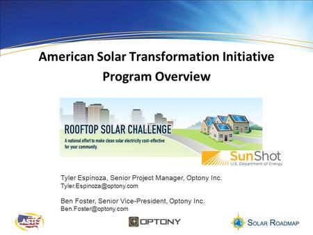 American Solar Transformation Initiative Program Overview Tyler Espinoza, Senior Project Manager, Optony Inc. Ben Foster, Senior.