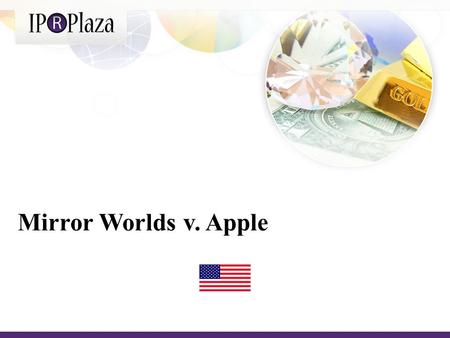 Mirror Worlds v. Apple. In 2008, the technology company Mirror Worlds, LLC filed suit against Apple, Inc. for patent infringement in the US District Court.