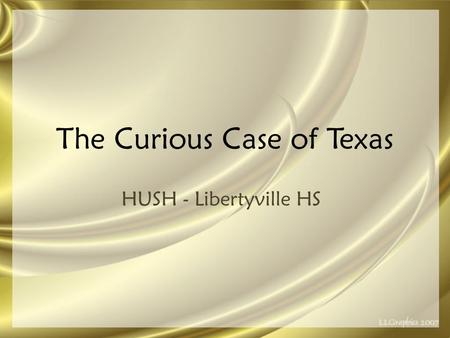The Curious Case of Texas HUSH - Libertyville HS.