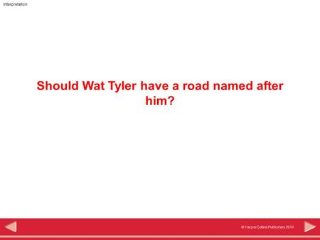 Interpretation © HarperCollins Publishers 2010 Should Wat Tyler have a road named after him?