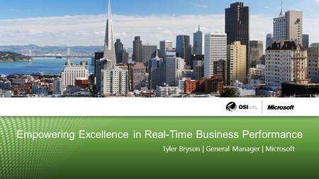 Empowering Excellence in Real-Time Business Performance Tyler Bryson | General Manager | Microsoft.