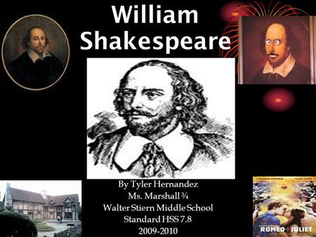 4/12/10 William Shakespeare By Tyler Hernandez Ms. Marshall ¾ Walter Stiern Middle School Standard HSS 7.8 2009-2010.