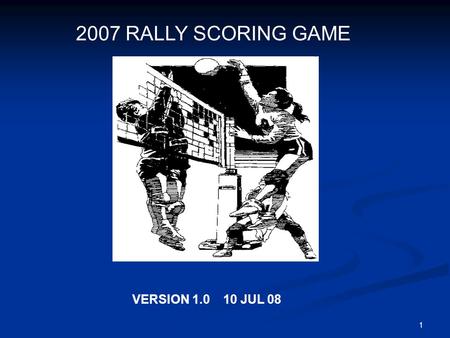 1 2007 RALLY SCORING GAME VERSION 1.0 10 JUL 08. 2 This is a varsity match between Tyler HS and Billings HS played at Tyler Coliseum. Tyler HS is the.