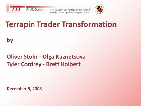 Terrapin Trader Transformation by Oliver Stohr - Olga Kuznetsova Tyler Cordrey - Brett Holbert December 9, 2008.