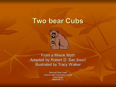 Two bear Cubs From a Miwok Myth Adapted by Robert D. San Souci