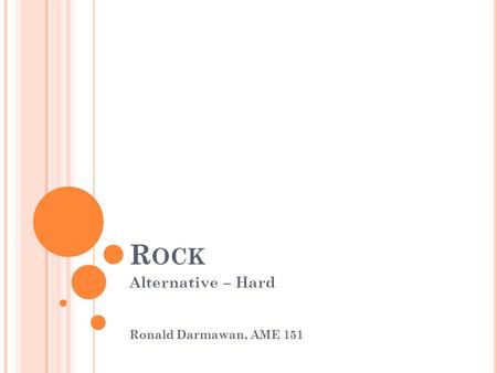R OCK Alternative – Hard Ronald Darmawan, AME 151.