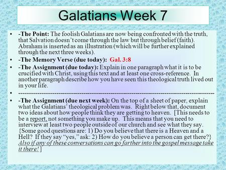 Galatians Week 7 -The Point: The foolish Galatians are now being confronted with the truth, that Salvation doesn’t come through the law but through belief.