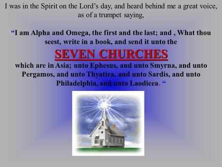 I was in the Spirit on the Lord’s day, and heard behind me a great voice, as of a trumpet saying, “I am Alpha and Omega, the first and the last; and,