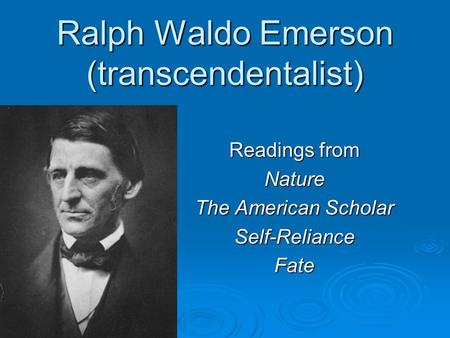 Ralph Waldo Emerson (transcendentalist) Readings from Nature The American Scholar Self-RelianceFate.