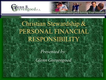 Christian Stewardship & PERSONAL FINANCIAL RESPONSIBILITY Presented by: Glenn Grevengoed.