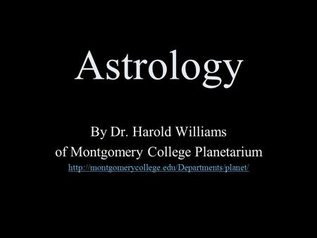 Astrology By Dr. Harold Williams of Montgomery College Planetarium