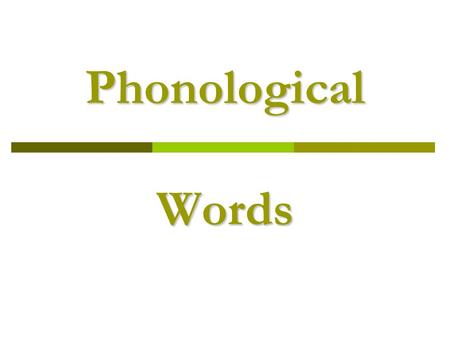 Phonological Words. 2  timp  rog  mbott o  flezk  spink  beh  bod  psore  Give each of the strings of sounds a numerical rating, from 1 to 5,